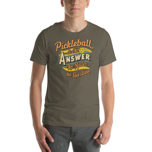 Pickleball is the Answer no Matter the Question t-shirt