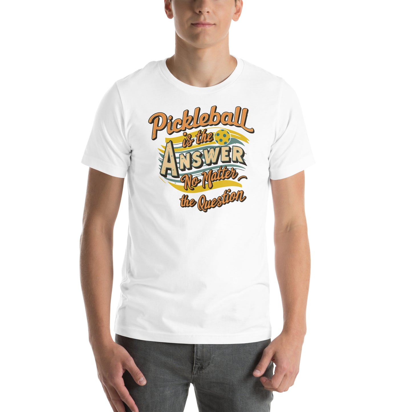 Pickleball is the Answer no Matter the Question t-shirt